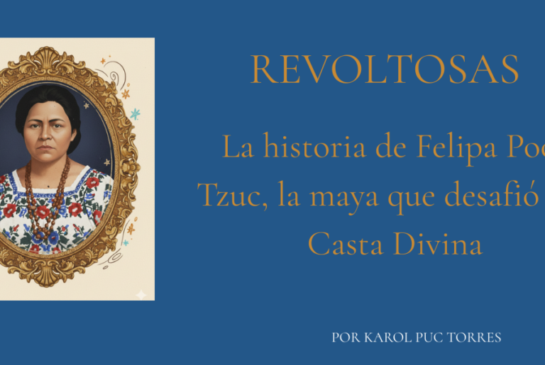 Felipa Poot Tzuc, mujer maya revoltosa, desafió al cacicazgo en Kinchil y lideró luchas por educación, tierra y justicia en Yucatán.