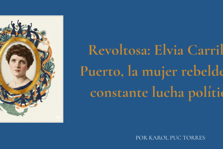 Elvia Carrillo Puerto, pionera del voto femenino en México, fue una feminista y socialista que incomodó al poder y luchó por los derechos políticos de las mujeres.