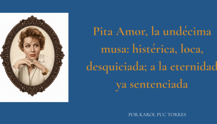 Pita Amor, la undécima musa, poeta rebelde del siglo XX, desafió a Dios, la cordura y las normas para arder en libertad creativa.